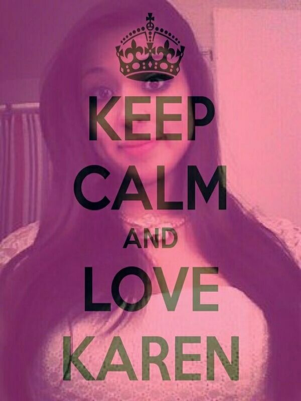 Keep Calm & Love Karen!<3