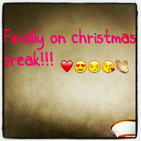 Chritmas break is here!!!