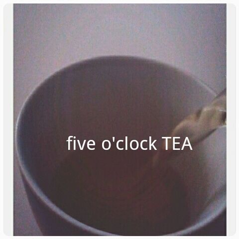 Five o'clockr tea