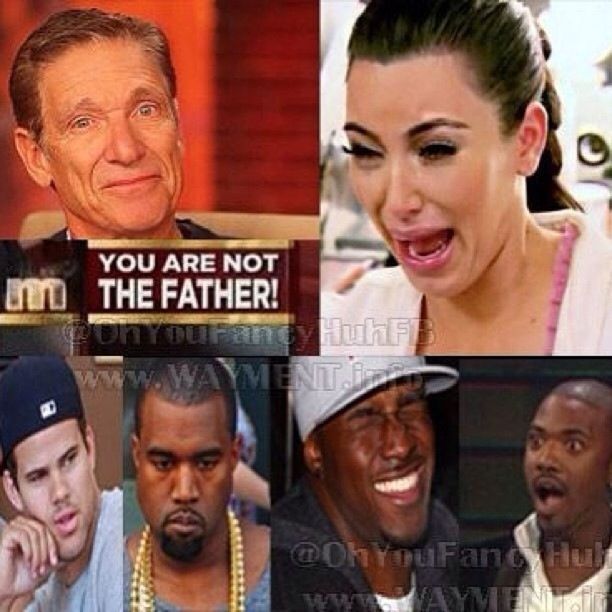 You are not the father! lol